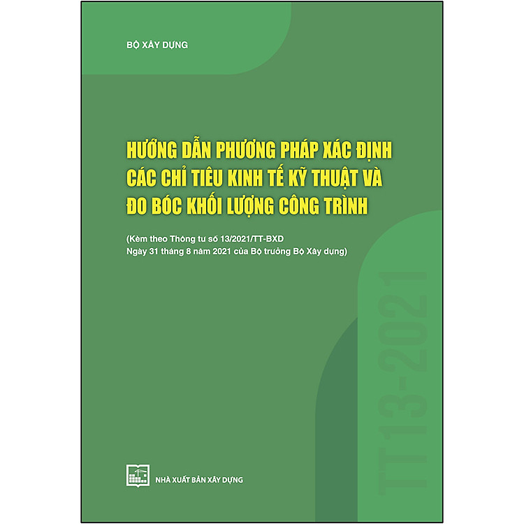 Sách Hướng Dẫn Phương Pháp Xác Định Các Chỉ Tiêu Kinh Tế Kỹ Thuật Và Đo Bóc Khối Lượng Công Trình (Kèm Theo Thông Tư Số 13/2021/TT-BXD Ngày 31/8/2021 Của Bộ Trưởng Bộ Xây Dựng)