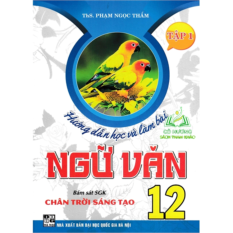 Hướng Dẫn Học Và Làm Bài Ngữ Văn 12 – Tập 1 (Bám Sát SGK Chân Trời Sáng Tạo)