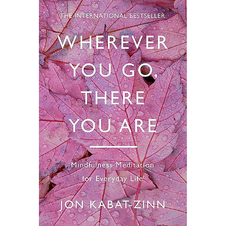Sách Wherever You Go, There You Are: Mindfulness Meditation In Everyday Life