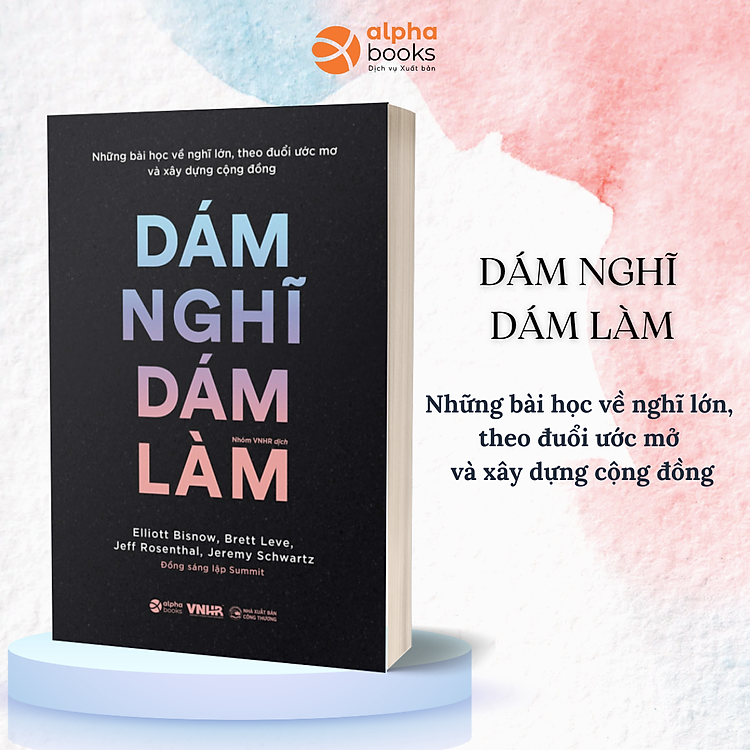 Dám Nghĩ Dám Làm – Những Bài Học Về Nghĩ Lớn, Theo Đuổi Ước Mơ Và Xây Dựng Cộng Đồng