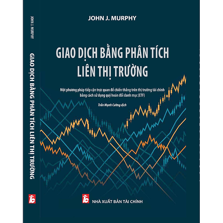 Sách - Giao Dịch Bằng Phân Tích Liên Thị Trường - Một Phương Pháp Tiếp Cận Trực Quan Để Chiến Thắng Trên Thị Trường Tài Chính Bằng Cách Cách Sử Dụng Quỹ Hoán Đổi Danh Mục (ETF)