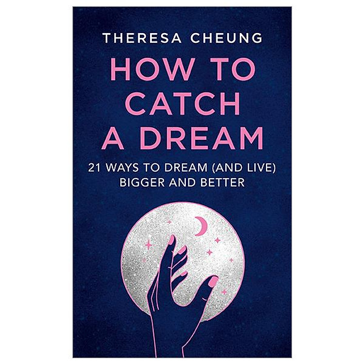 How To Catch A Dream: 21 Ways To Dream (and Live) Bigger And Better