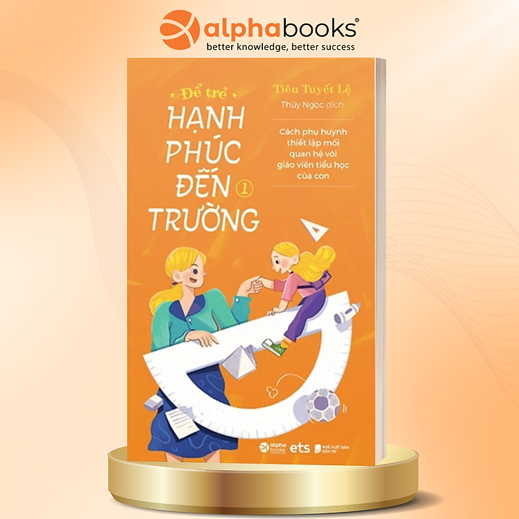 Combo Để Trẻ Hạnh Phúc Đến Trường 1 - Cùng Con Bước Qua Những Khó Khăn Đầu Đời Ở Trường Học + Để Trẻ Hạnh Phúc Đến Trường 2 - Chìa Khóa Giúp Cha Mẹ Đồng Hành Cùng Con Những Năm Tháng Tiểu Học Hạnh Phúc