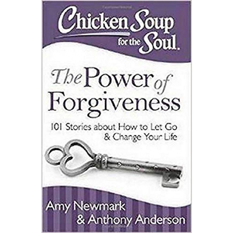 Chicken Soup for the Soul: The Power of Forgiveness: 101 Stories about How to Let Go and Change Your Life