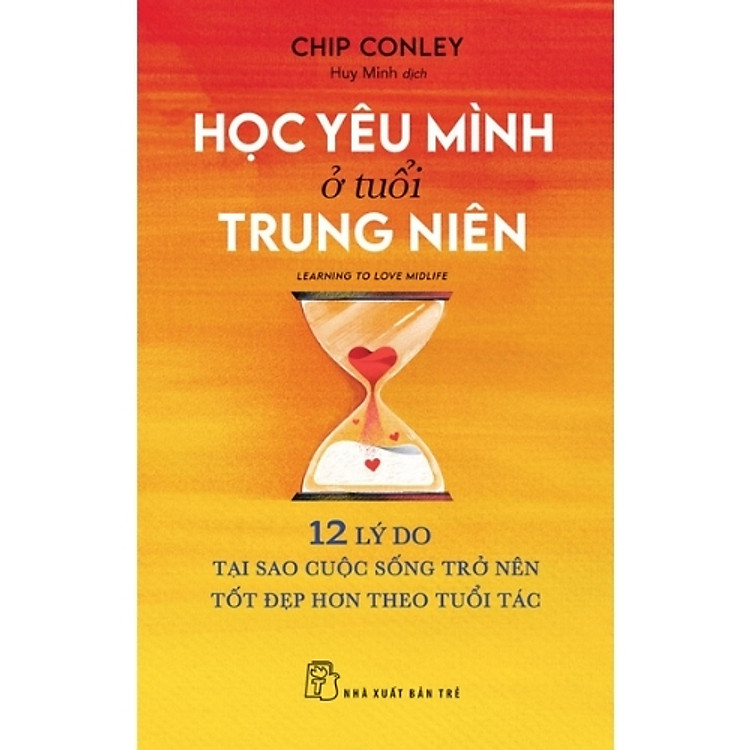 Sách Học Yêu Mình Ở Tuổi Trung Niên - 12 Lý Do Tại Sao Cuộc Sống Trở Nên Tốt Đẹp Hơn Theo Tuổi Tác