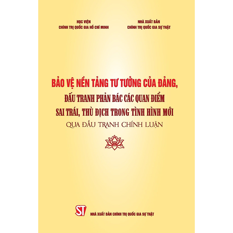 Bảo vệ nền tảng tư tưởng của Đảng, đấu tranh phản bác các quan điểm sai trái, thù địch trong tình hình mới qua đấu tranh chính luận