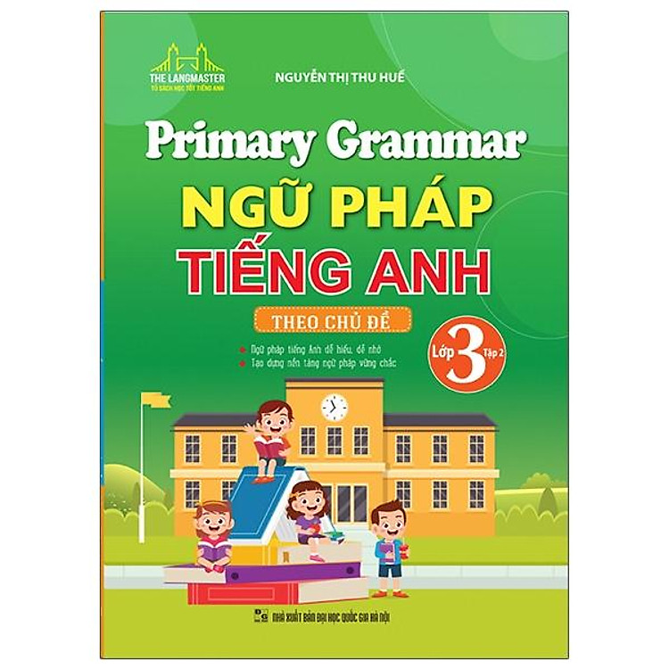 Primary Grammar – Ngữ Pháp Tiếng Anh Theo Chủ Đề (Lớp 3 – Tập 2)