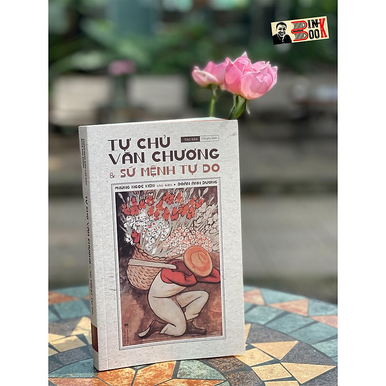 TỰ CHỦ VĂN CHƯƠNG VÀ SỨ MỆNH TỰ DO – Phùng Ngọc Kiên, Đoàn Ánh Dương