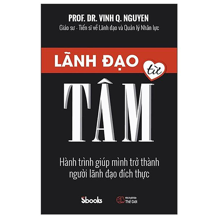 Lãnh Đạo Từ Tâm – Hành Trình Giúp Mình Trở Thành Người Lãnh Đạo Đích Thực