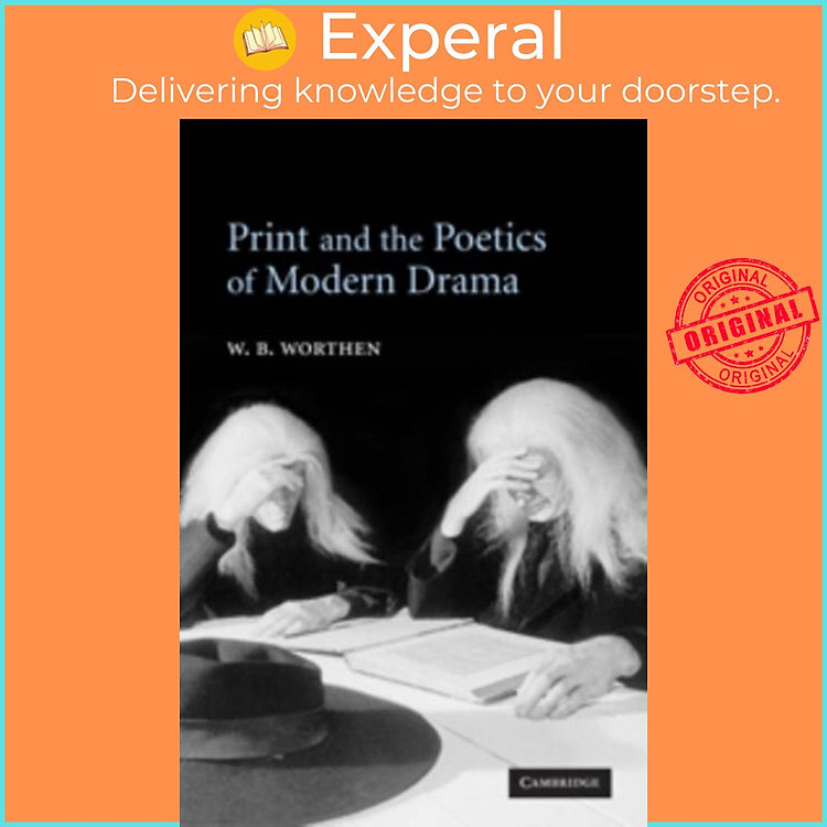 Sách - Print and the Poetics of Modern Drama by W. B. Worthen (UK edition, paperback)