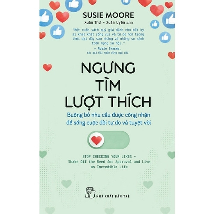 Sách Ngưng Tìm Lượt Thích - Buông Bỏ Nhu Cầu Được Công Nhận Để Sống Cuộc Đời Tự Do Và Tuyệt Vời