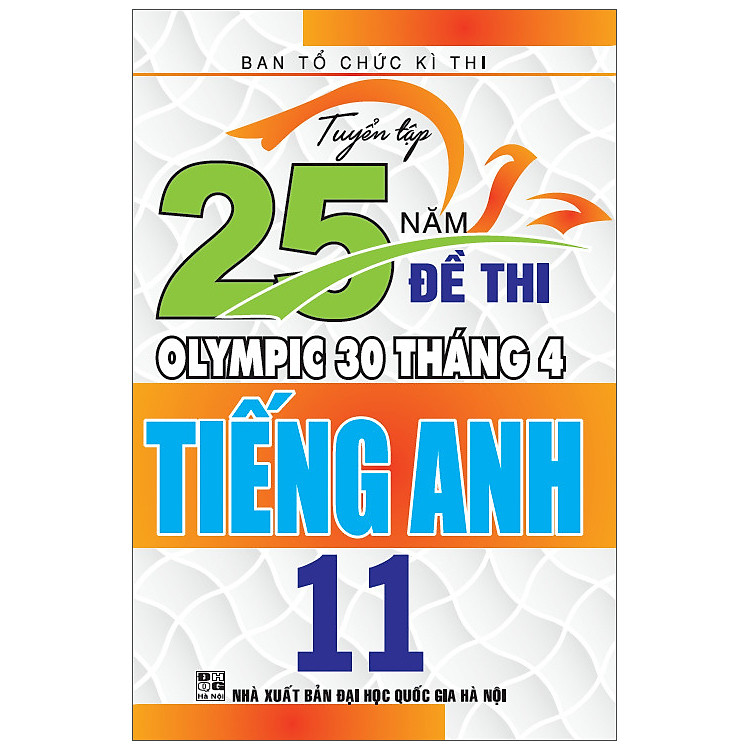 Sách Tuyển Tập 25 Năm Đề Thi Olympic 30 Tháng 4 - Tiếng Anh 11