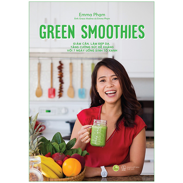Green Smoothies – Giảm Cân, Làm Đẹp Da, Tăng Cường Sức Đề Kháng Với 7 Ngày Uống Sinh Tố Xanh