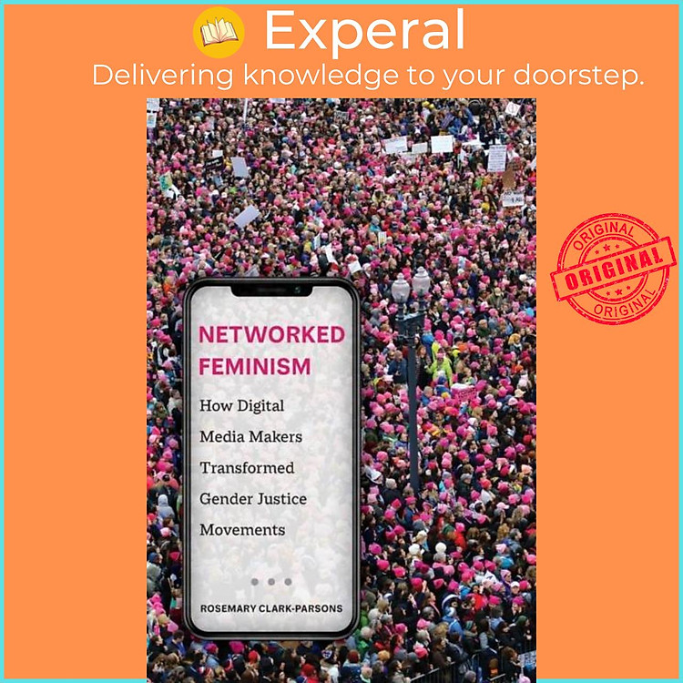 Sách - Networked Feminism - How Digital Media Makers Transformed Gende by Rosemary Clark-Parsons (UK edition, paperback)