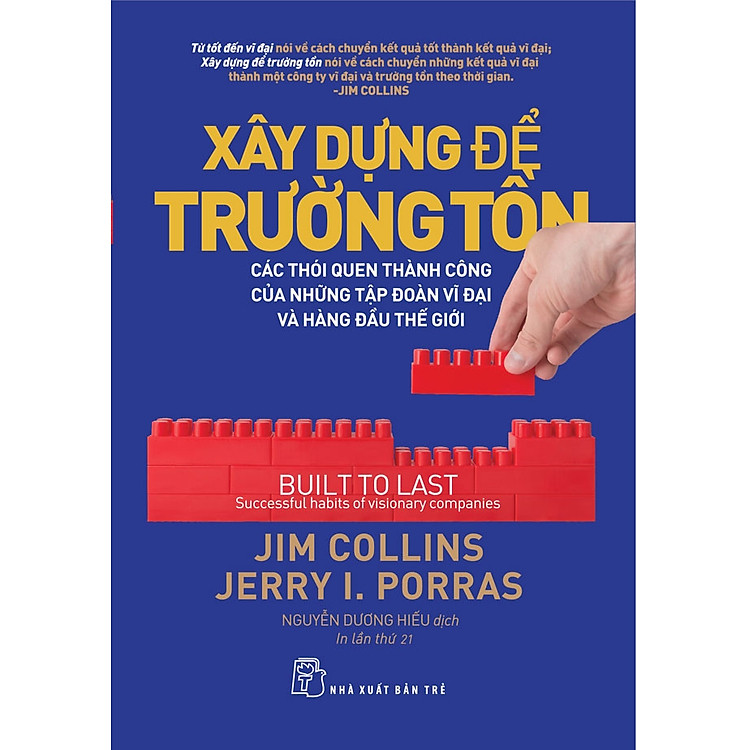 XÂY DỰNG ĐỂ TRƯỜNG TỒN - Các Thói Quen Thành Công Của Những Tập Đoàn Vĩ Đại Và Hàng Đầu Thế Giới - Jim Collins & Jerry I.Porras - Nguyễn Dương Hiếu - (bìa mềm)