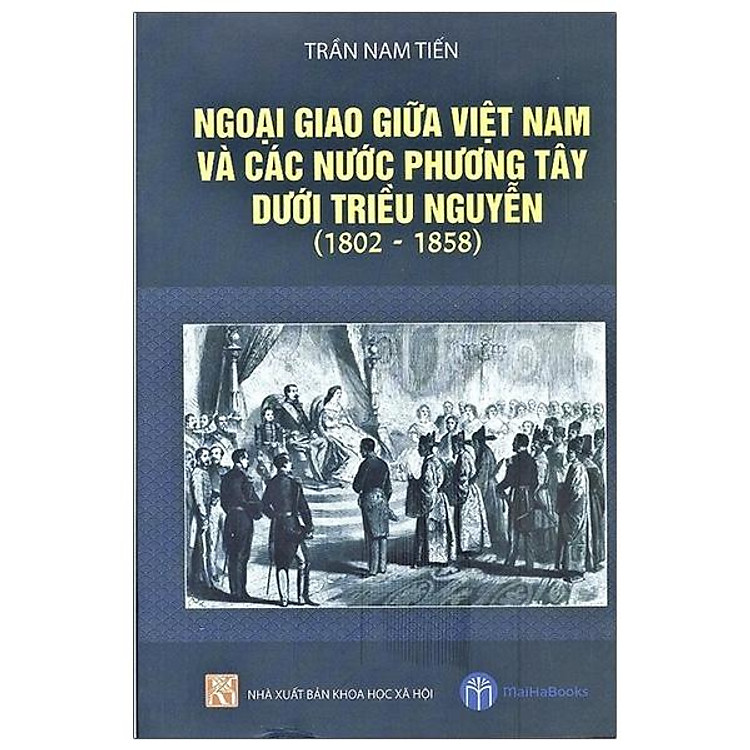 Ngoại Giao Giữa Việt Nam Và Các Nước Phương Tây Dưới Triều Nguyễn (1802 – 1858)