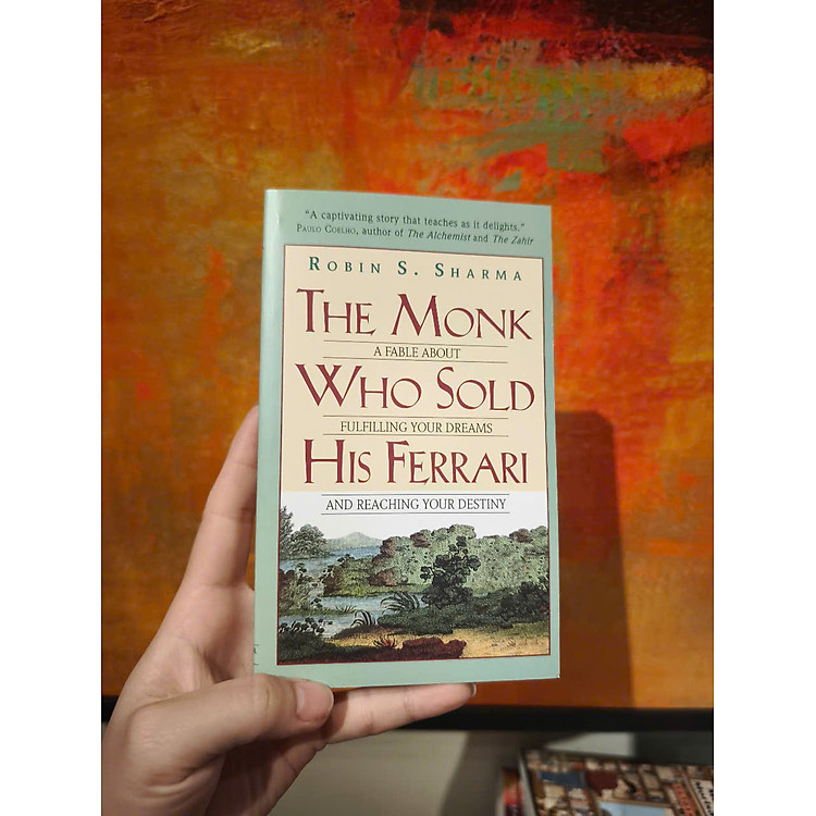 The Monk Who Sold His Ferrari: A Fable About Fulfilling Your Dreams & Reaching Your Destiny - Ảnh 3