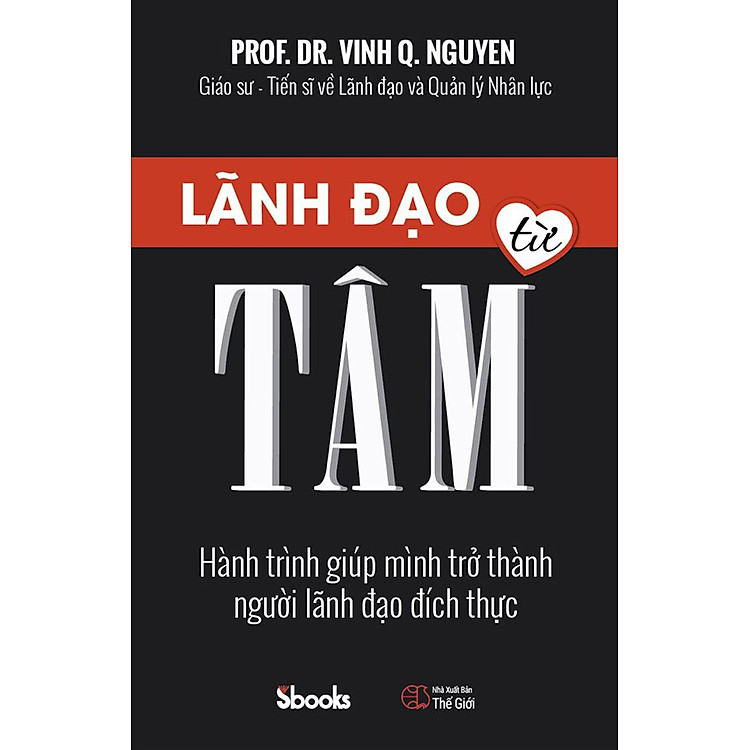 Lãnh Đạo Từ Tâm - Hành Trình Giúp Mình Trở Thành Người Lãnh Đạo Đích Thực - Ảnh 5