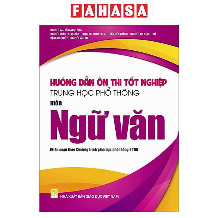 Hướng Dẫn Ôn Thi Tốt Nghiệp Trung Học Phổ Thông - Môn Ngữ Văn (Theo Chương Trình Giáo Dục Phổ Thông 2018)