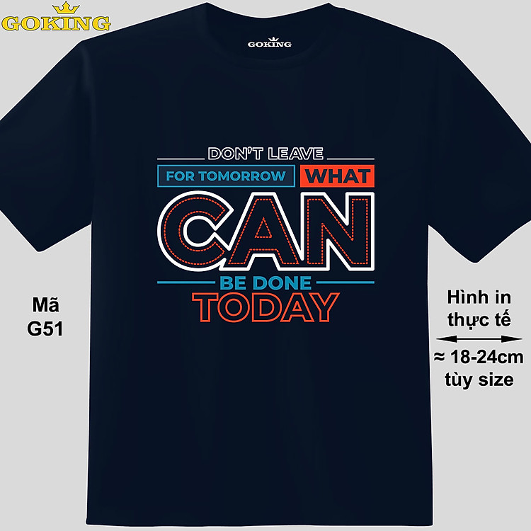 Don't leave for tomorrow what can be done today, mã G51. Hãy tỏa sáng như kim cương, qua chiếc áo thun Goking siêu hot cho nam nữ trẻ em, áo phông cặp đôi, gia đình, đội nhóm