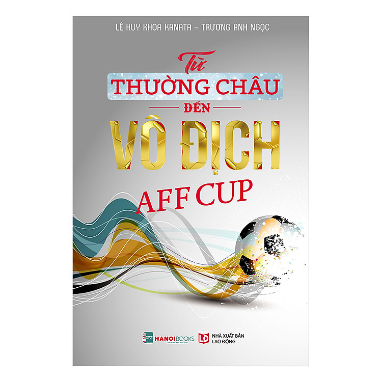 Sách Từ Thường Châu Đến Vô Địch AFF Cup