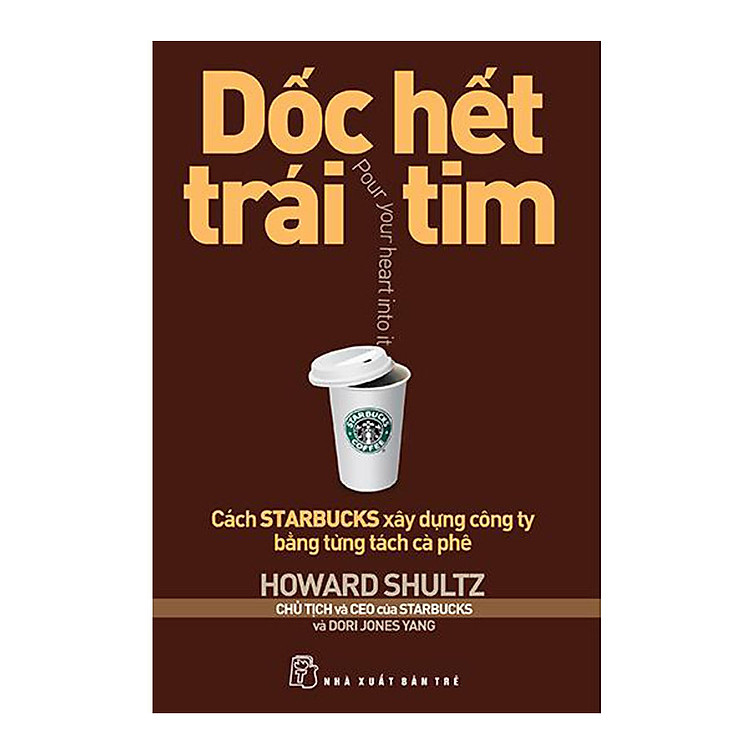 Dốc Hết Trái Tim - Cách Starbucks Xây Dựng Công Ty Bằng Từng Tách Cà Phê (Tái Bản 2018) - Ảnh 4