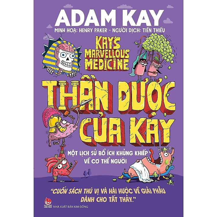 Sách - Thần Dược Của Kay - Một Lịch Sử Bổ Ích Khủng Khiếp Về Cơ Thể Người - NXB Kim Đồng