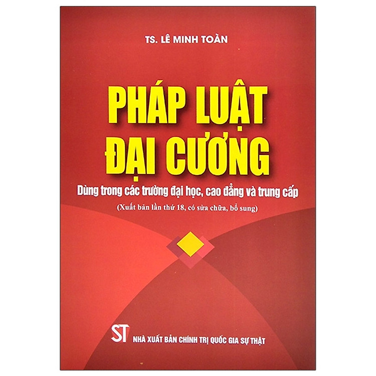 Pháp Luật Đại Cương (Xuất Bản Lần Thứ Mười Tám, Có Sửa Đổi, Bổ Sung)
