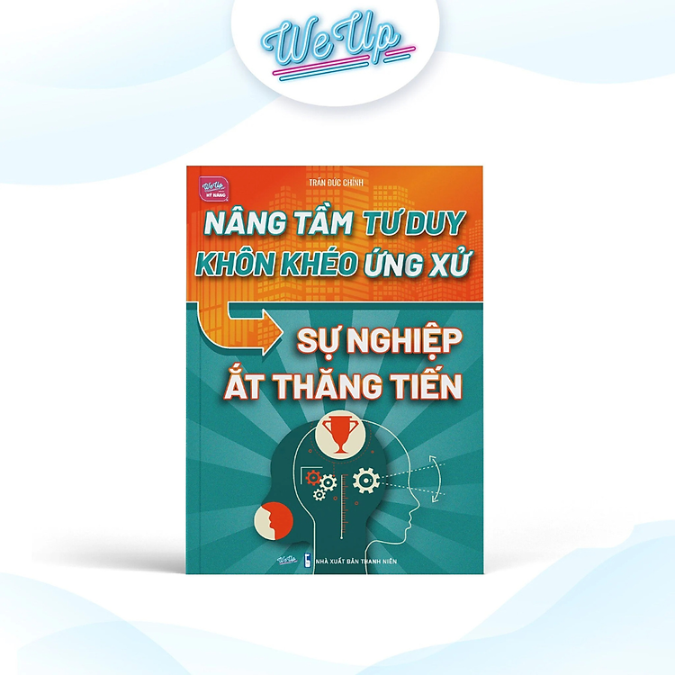 Nâng Tầm Tư Duy – Khôn Khéo Ứng Xử – Sự Nghiệp Ắt Thăng Tiến