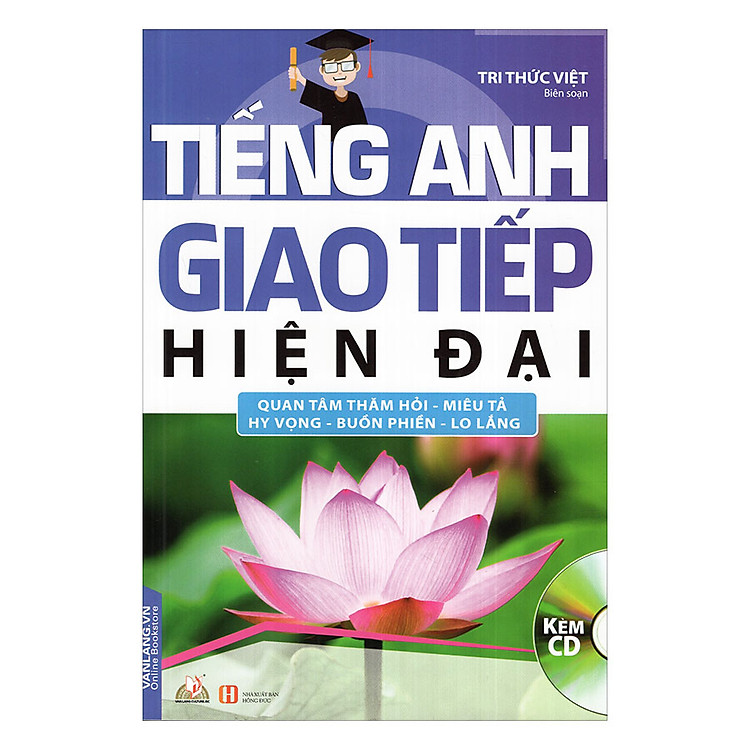 Tiếng Anh Giao Tiếp Hiện Đại – Quan Tâm Thăm Hỏi – Miêu Tả – Hy Vọng – Buồn Phiền – Lo Lắng