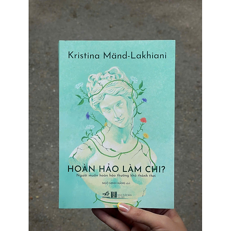 HOÀN HẢO LÀM CHI – Kristina Mand-Lakhiani – Ngô Minh Hằng dịch – Nhã Nam