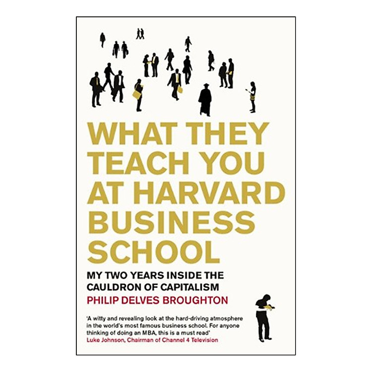 Sách What They Teach You at Harvard Business School: My Two Years Inside the Cauldron of Capitalism