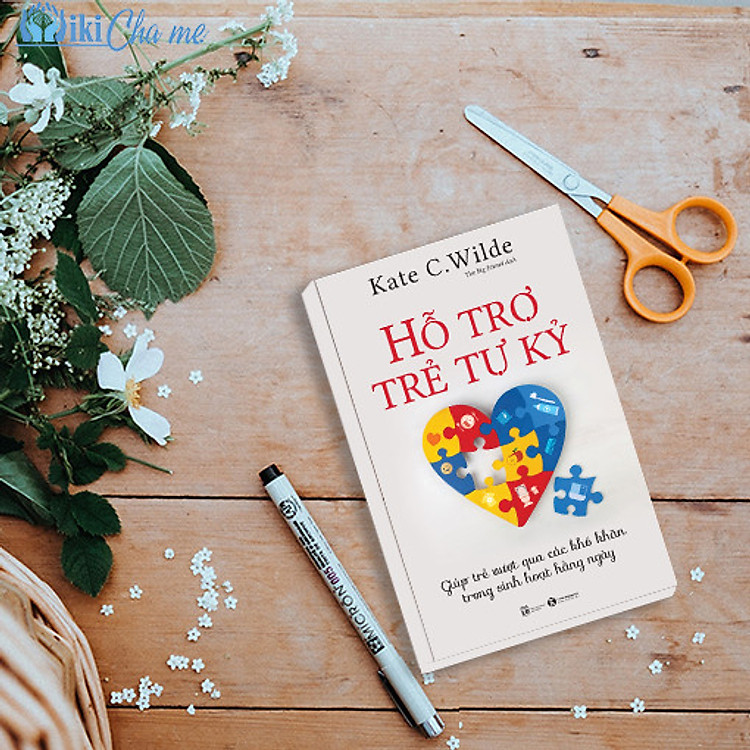 Hỗ trợ trẻ tự kỷ: Giúp trẻ vượt qua các khó khăn trong sinh hoạt hằng ngày - Kate C. Wilde
