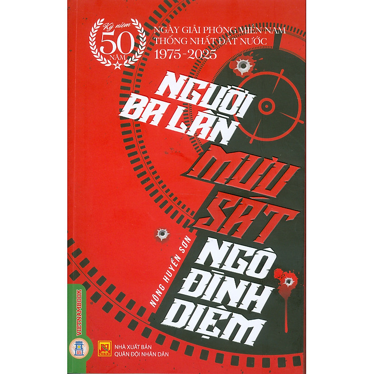 Người Ba Lần Mưu Sát Ngô Đình Diệm (Kỷ niệm 50 năm ngày giải phóng miền Nam thống nhất đất nước 1975 – 2025)