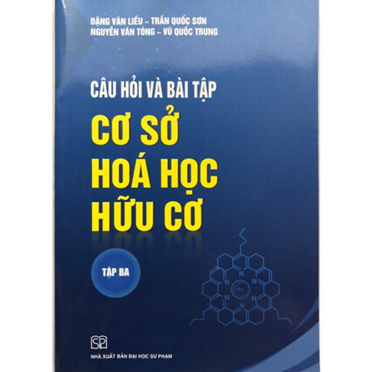 Câu Hỏi Và Bài Tập Cơ Sở Hóa Học Hữu Cơ (Tập 3)