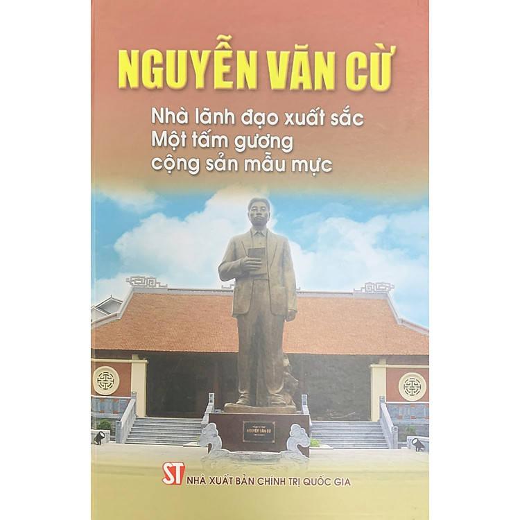 Nguyễn Văn Cừ: Nhà lãnh đạo xuất sắc – Một tấm gương cộng sản mẫu mực