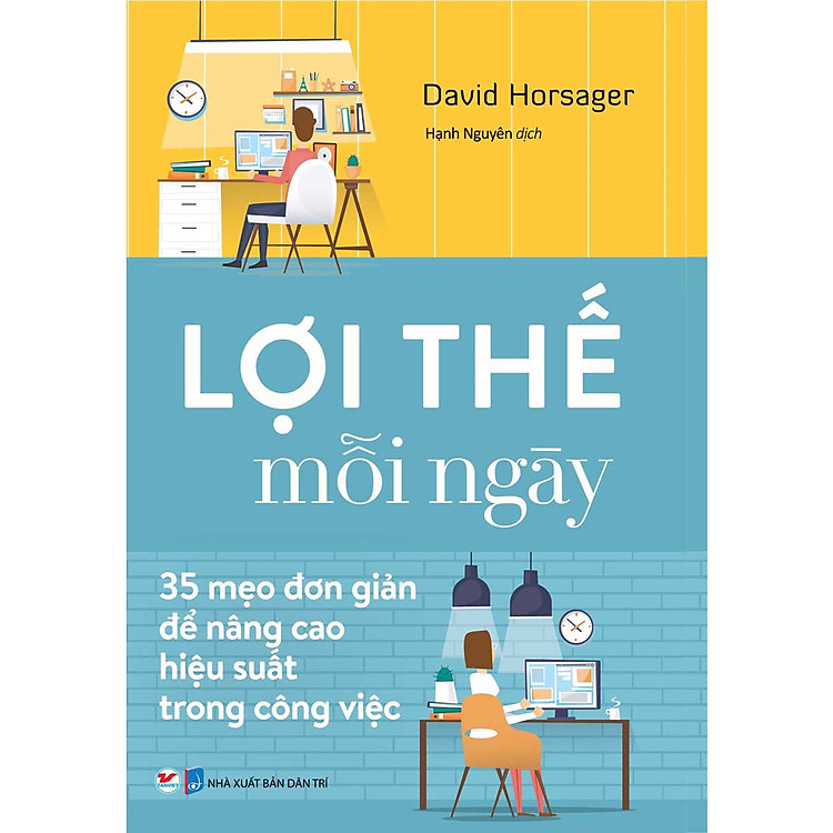 Lợi Thế Mỗi Ngày - 35 Mẹo Đơn Giản Để Nâng Cao Hiệu Suất Trong Công Việc (Tái Bản)