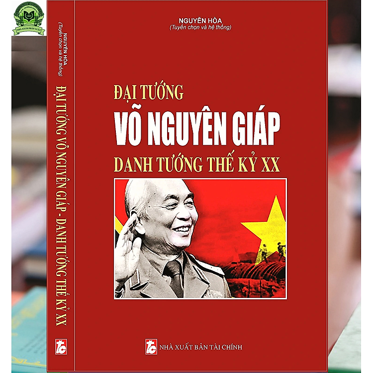 Đại Tướng Võ Nguyên Giáp – Danh Tướng Thế Kỷ XX