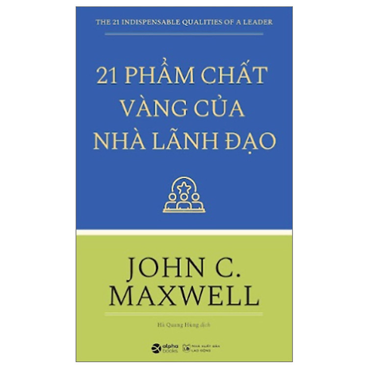 21 Phẩm Chất Vàng Của Nhà Lãnh Đạo – John C. Maxwell (Tái Bản Mới Nhất)