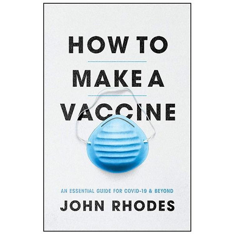 How To Make A Vaccine: An Essential Guide For COVID-19 And Beyond
