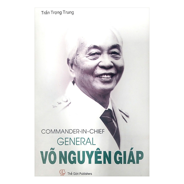 Sách Tổng Tư Lệnh Đại Tướng Võ Nguyên Giáp (Tiếng Anh) - Commander In Chief General Võ Nguyên Giáp