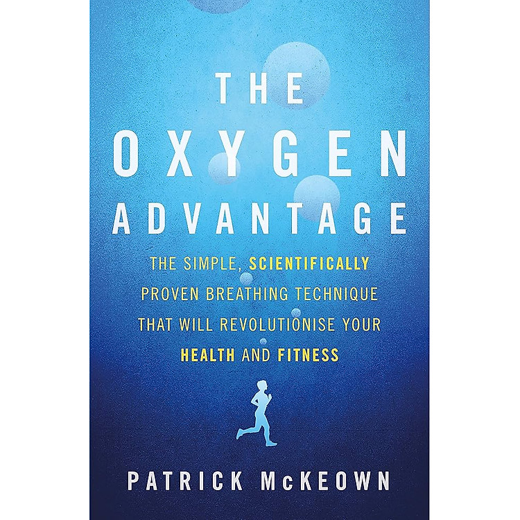 The Oxygen Advantage: The Simple, Scientifically Proven Breathing Technique That Will Revolutionise Your Health and Fitness
