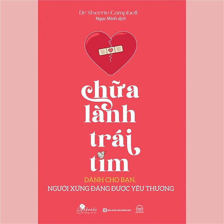 Chữa Lành Trái Tim: Dành Cho Bạn, Người Xứng Đáng Được Yêu Thương