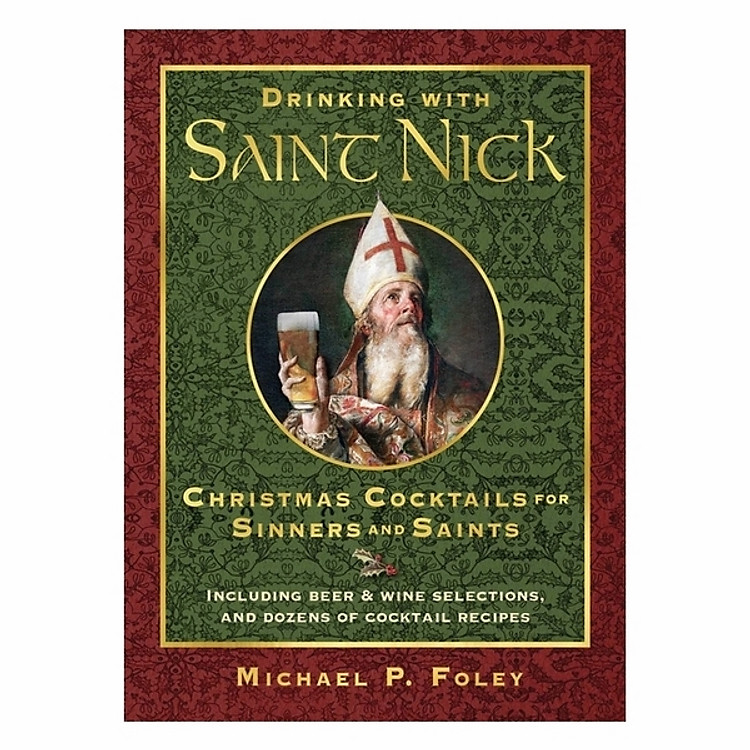 Drinking With Saint Nick: Christmas Cocktails For Sinners And Saints