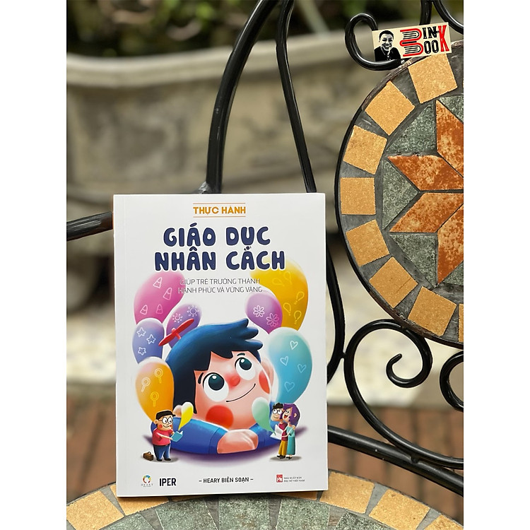 GIÁO DỤC NHÂN CÁCH – Giúp trẻ trưởng thành hạnh phúc và vững vàng