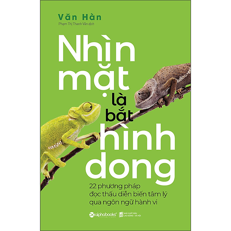 Nh&igrave;n Mặt L&agrave; Bắt H&igrave;nh Dong (22 Phương Ph&aacute;p Đọc Thấu Diễn Biến T&acirc;m L&yacute; Qua Ng&ocirc;n Ngữ H&agrave;nh Vi)