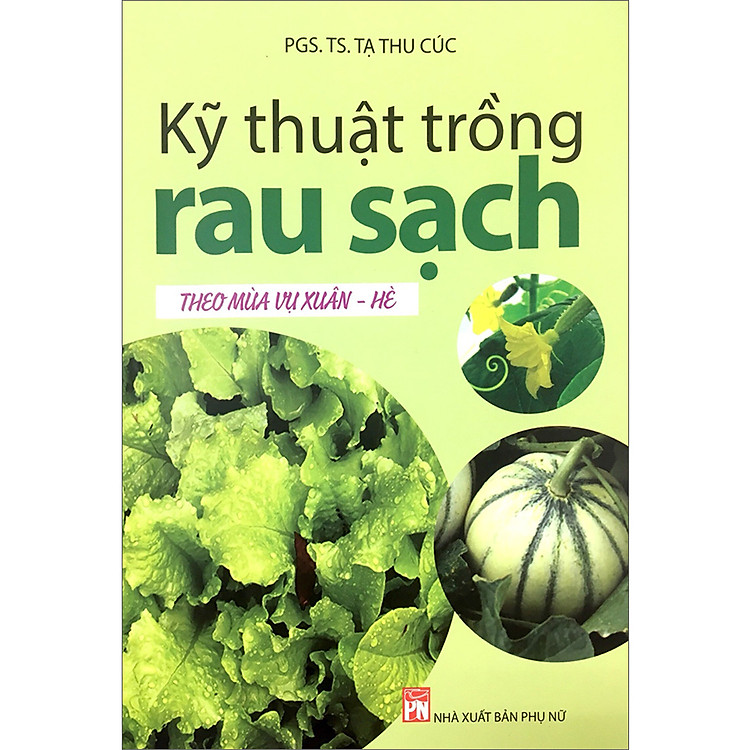 Sách Kỹ Thuật Trồng Rau Sạch Theo Mùa Vụ Xuân - Hè (Tái Bản)