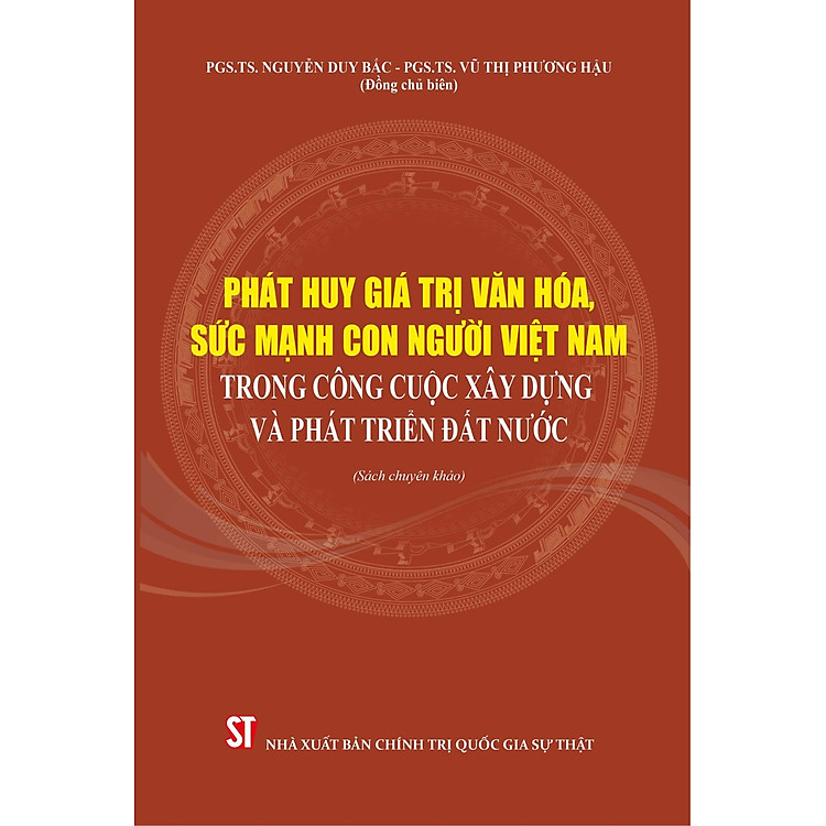 Phát huy giá trị văn hóa, sức mạnh con người Việt Nam trong công cuộc xây dựng và phát triển đất nước (Sách chuyên khảo, xuất bản lần thứ hai có chỉnh sửa, bổ sung)