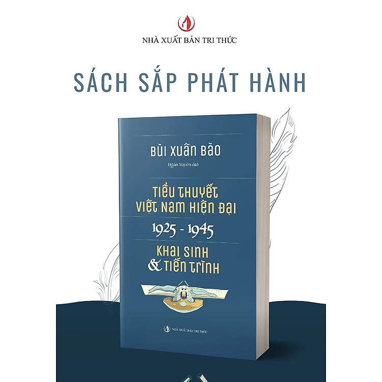 TIỂU THUYẾT VIỆT NAM HIỆN ĐẠI 1925 -1945 (KHAI SINH & TIẾN TRÌNH) - Bùi Xuân Bào - Ngân Xuyên dịch - NXB Tri Thức