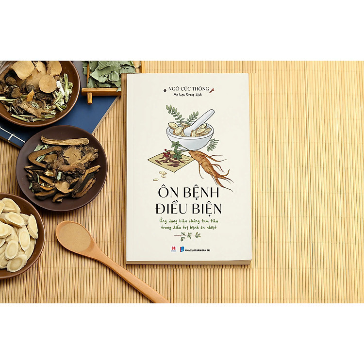 ÔN BỆNH ĐIỀU BIỆN - Ứng Dụng Biện Chứng Tam Tiêu Trong Trị Bệnh Ôn Nhiệt - Ngô Cúc Thông - An Lạc Group dịch - Huy Hoàng